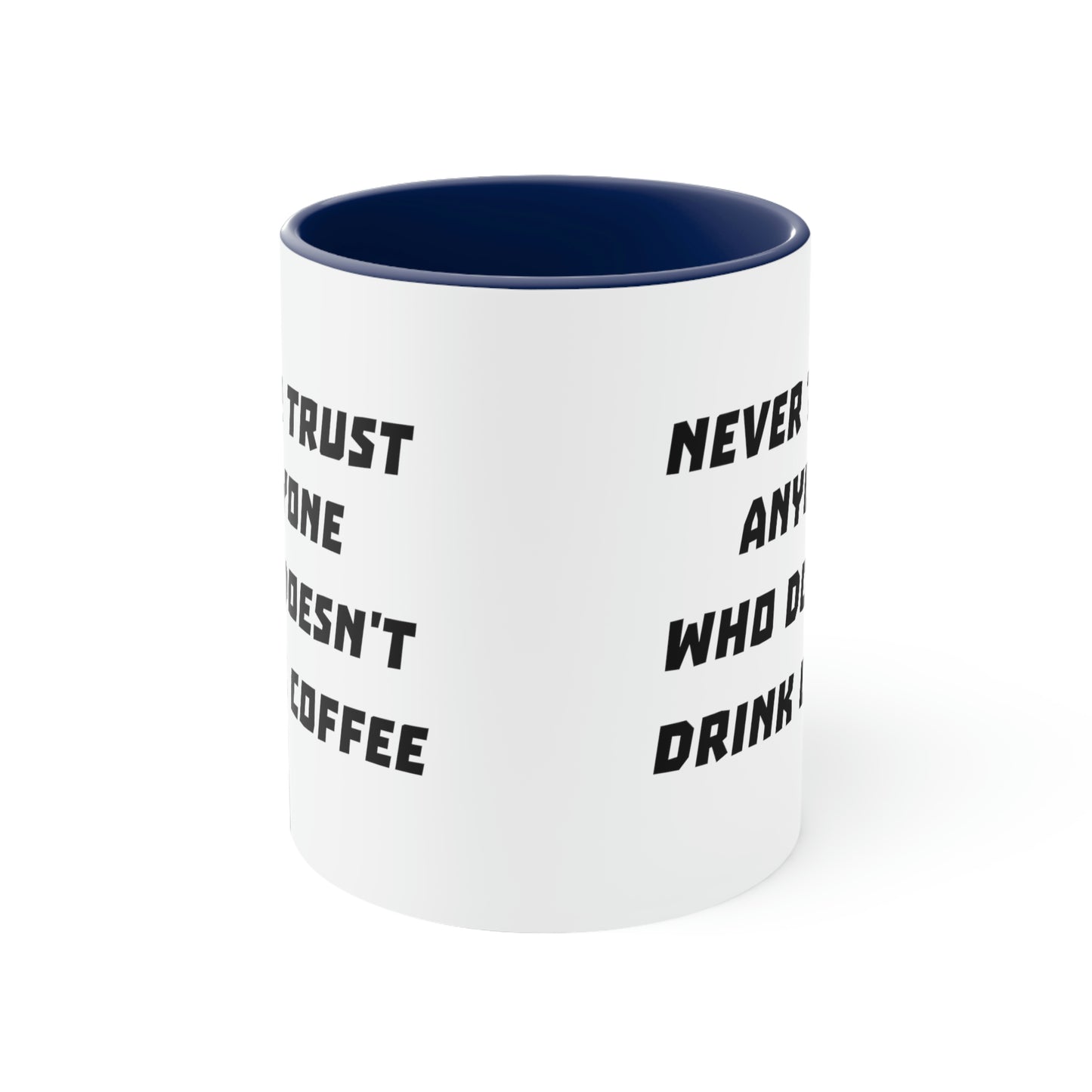 Coffee Mug - Never trust anyone who doesn't drink coffee