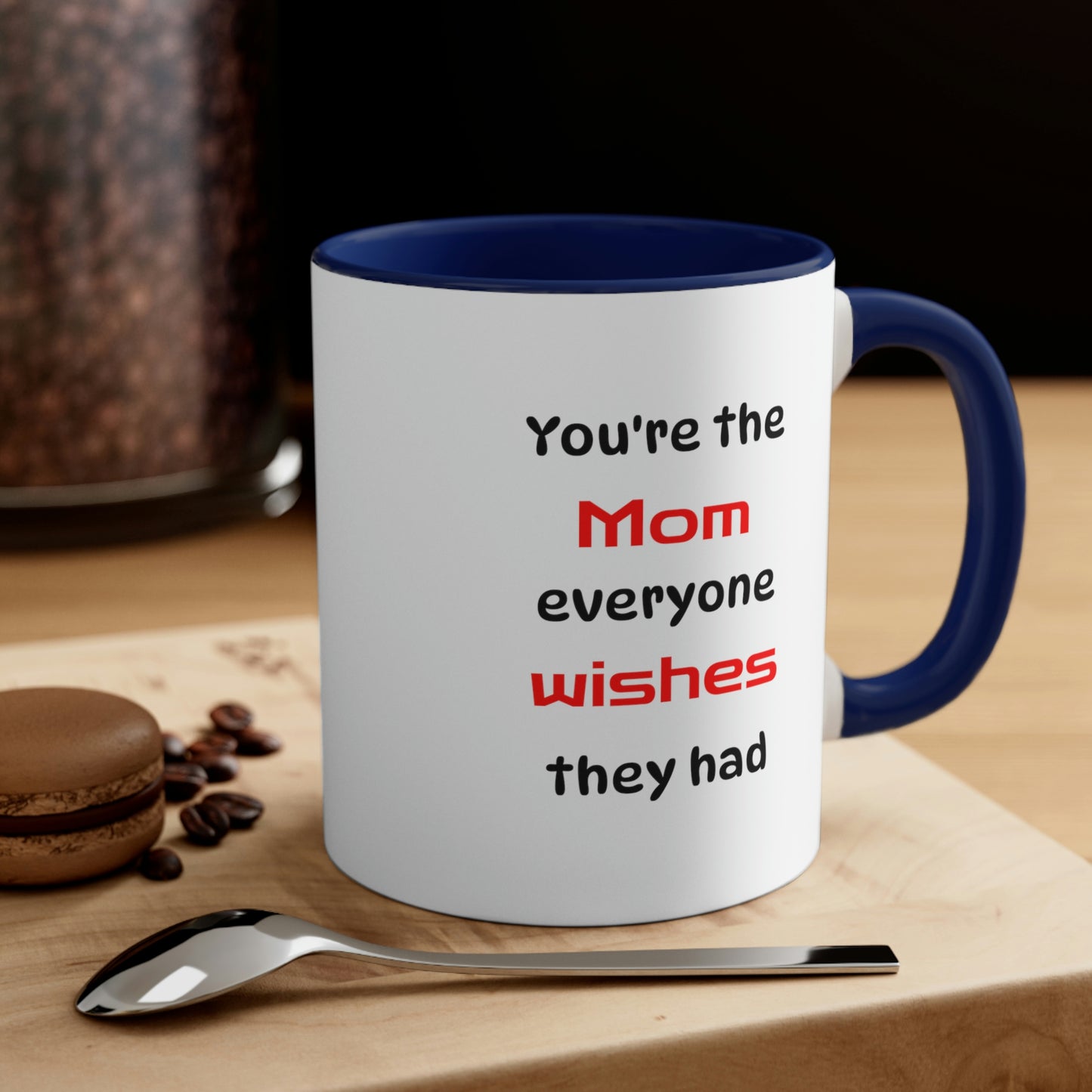 Mother's Day Coffee Mug - You're the Mom everyone wishes they had. - Gift for Mom/Grandma, Gift Ideas, Mother's Day Gift