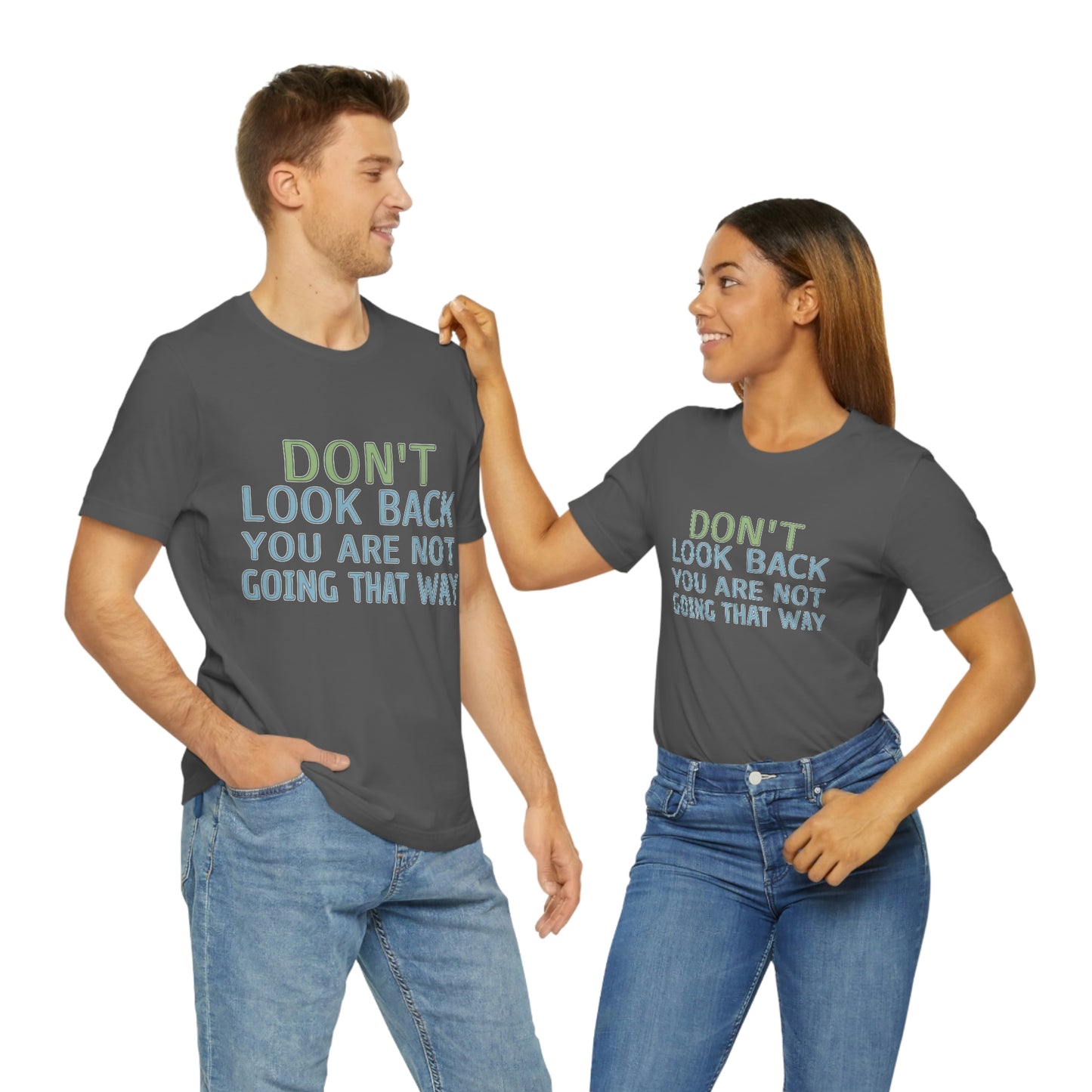 Life Quotes Short Sleeve T-Shirt - Don't look back, you are not going there.