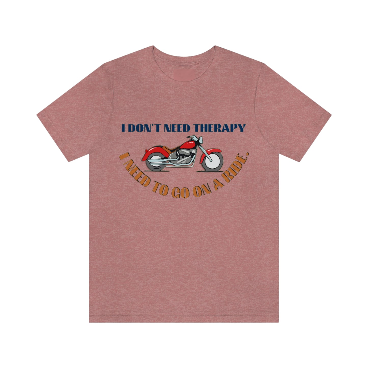 Motorcycle Short Sleeve T-Shirt - I don't need therapy, I need to go on a ride, Rider Shirts, Biker shirt, Motorcycle Shirt, Gift for Rider, Gift for Bikers, Dad Shirts