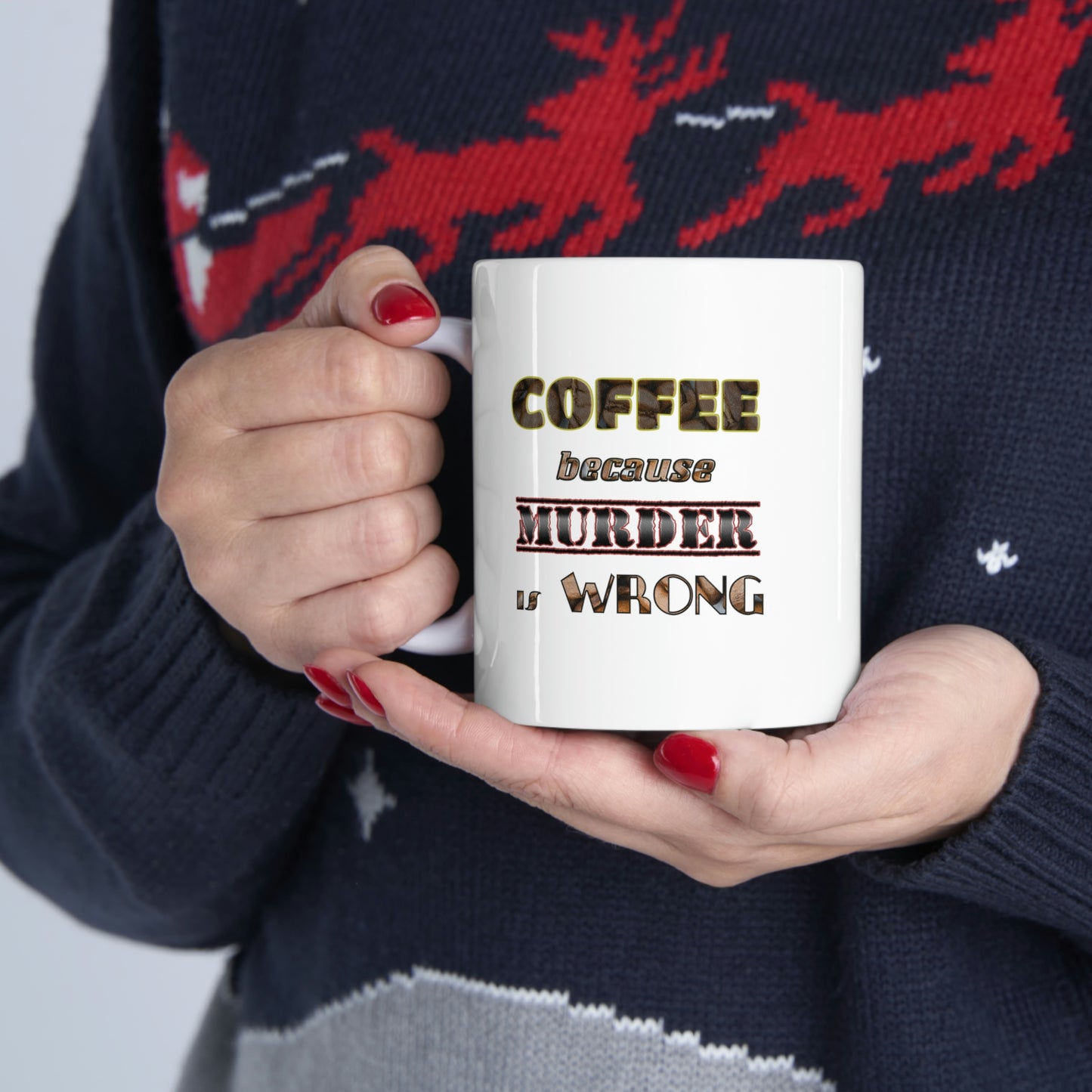 Coffee Mug - COFFEE because Murder is Wrong.