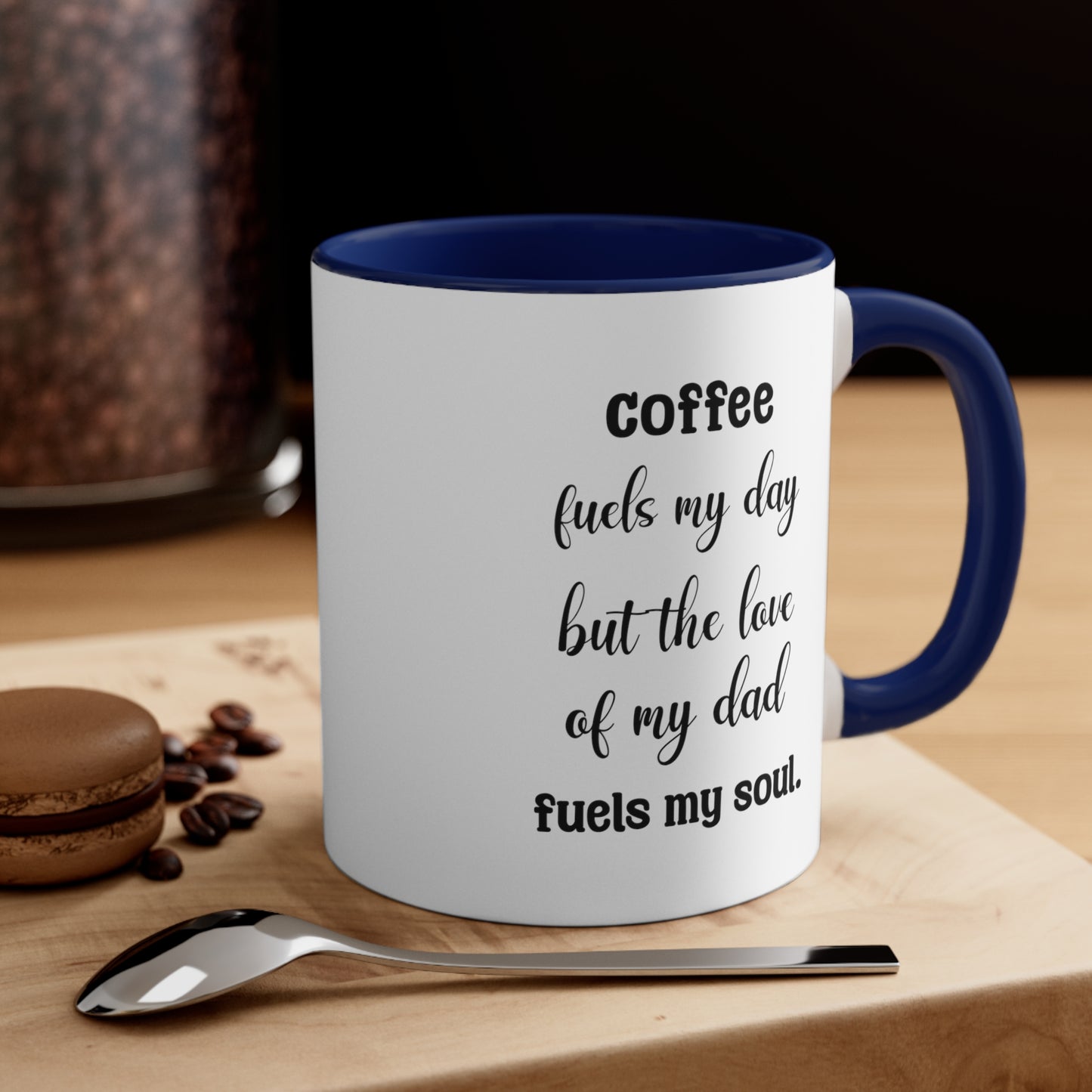 Father's Day Coffee Mug - Coffee fuels my day, but the love of my dad fuels my soul.