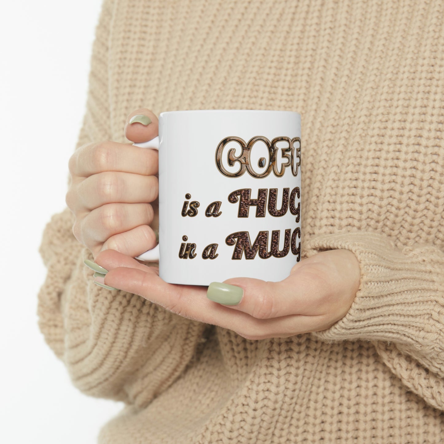 Coffee Mug - Coffee is a Hug in a Mug.