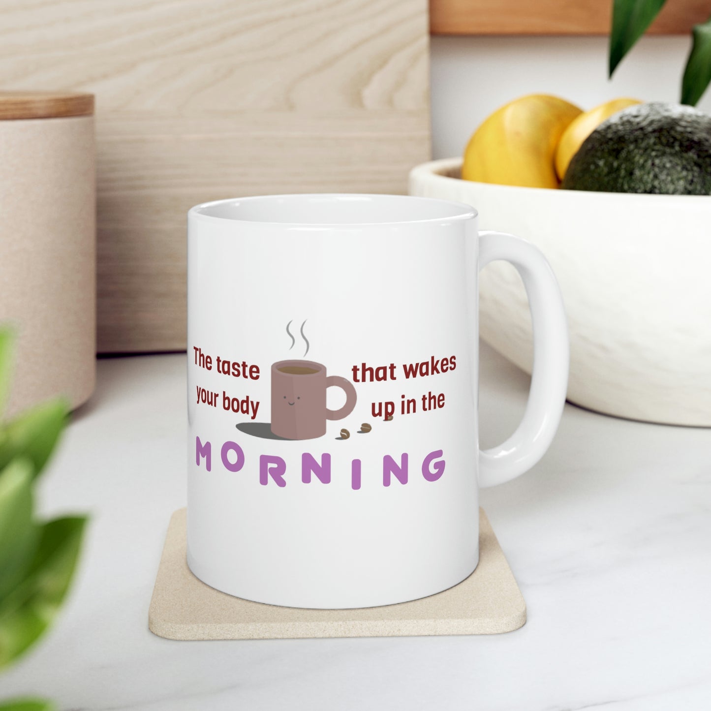 Coffee Mug - The Taste That Wakes Your Body Up In The Morning.