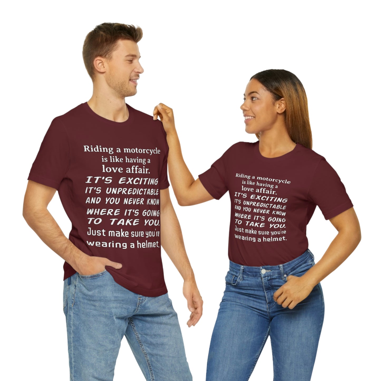 Motorcycle Short Sleeve T-Shirt - Riding a motorcycle is like having a love affair. It's exciting, it's unpredictable, and you never know where it's going to take you. Just make sure you're wearing a helmet.