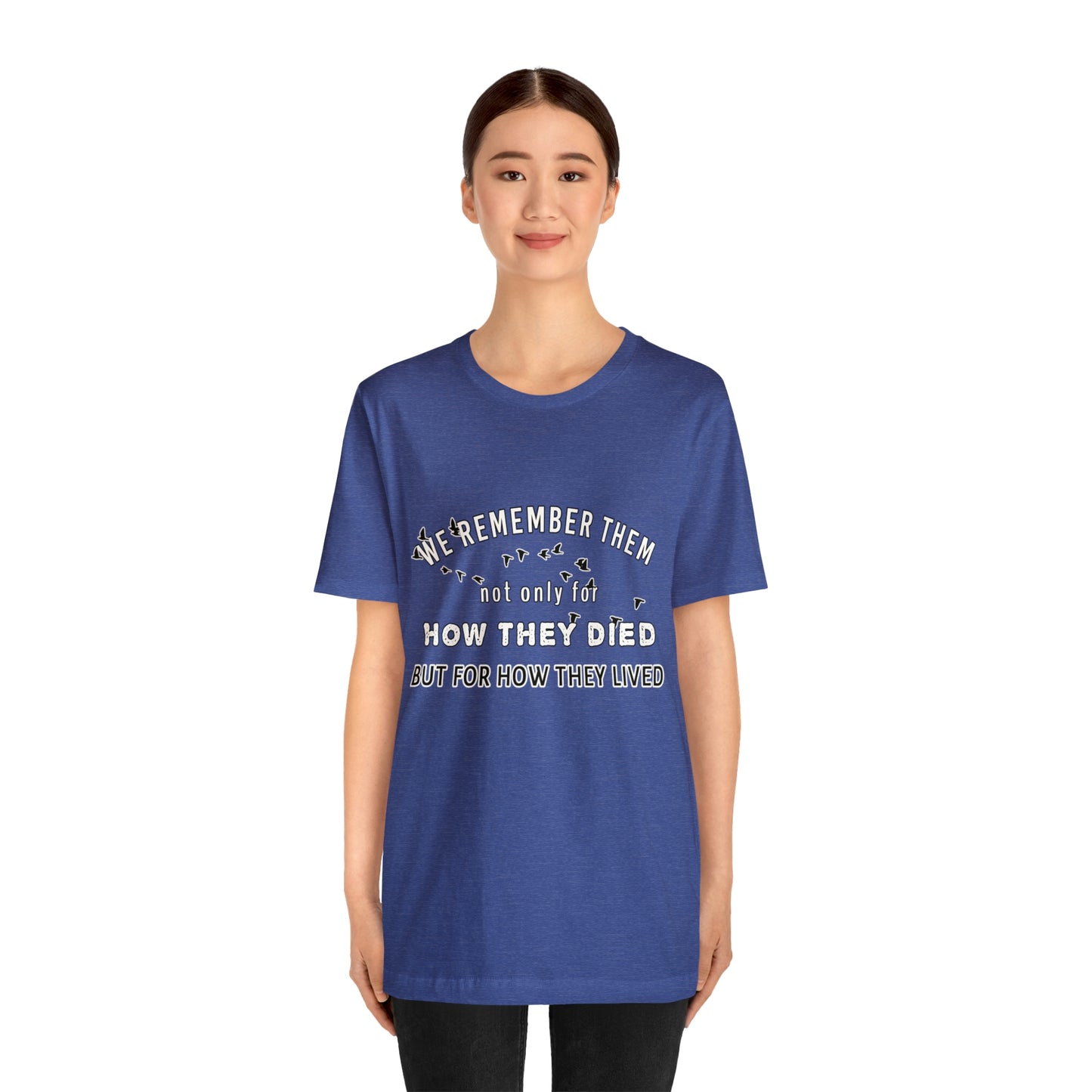 Memorial Day Short Sleeve T-Shirt - We remember them not only for how they died, but for how they lived.