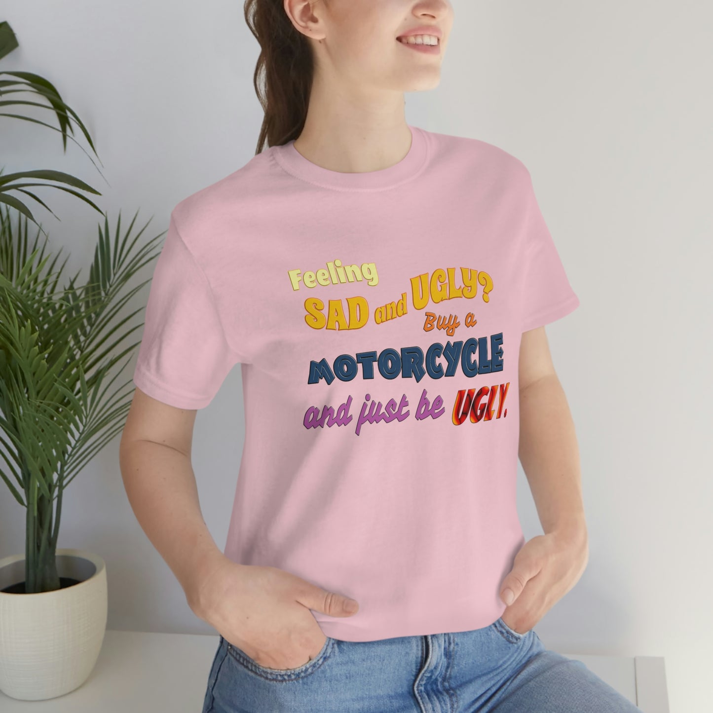 Funny Motorcycle Short Sleeve T-Shirt - Feeling sad and ugly? Buy a motorcycle and just be ugly. - Rider Shirt, Biker Gift, Motorcycle gift, Biker Shirt