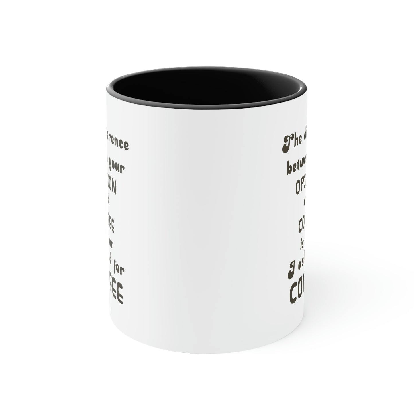 Coffee Mug - The difference between your OPINION and COFFEE is that I asked for COFFEE.