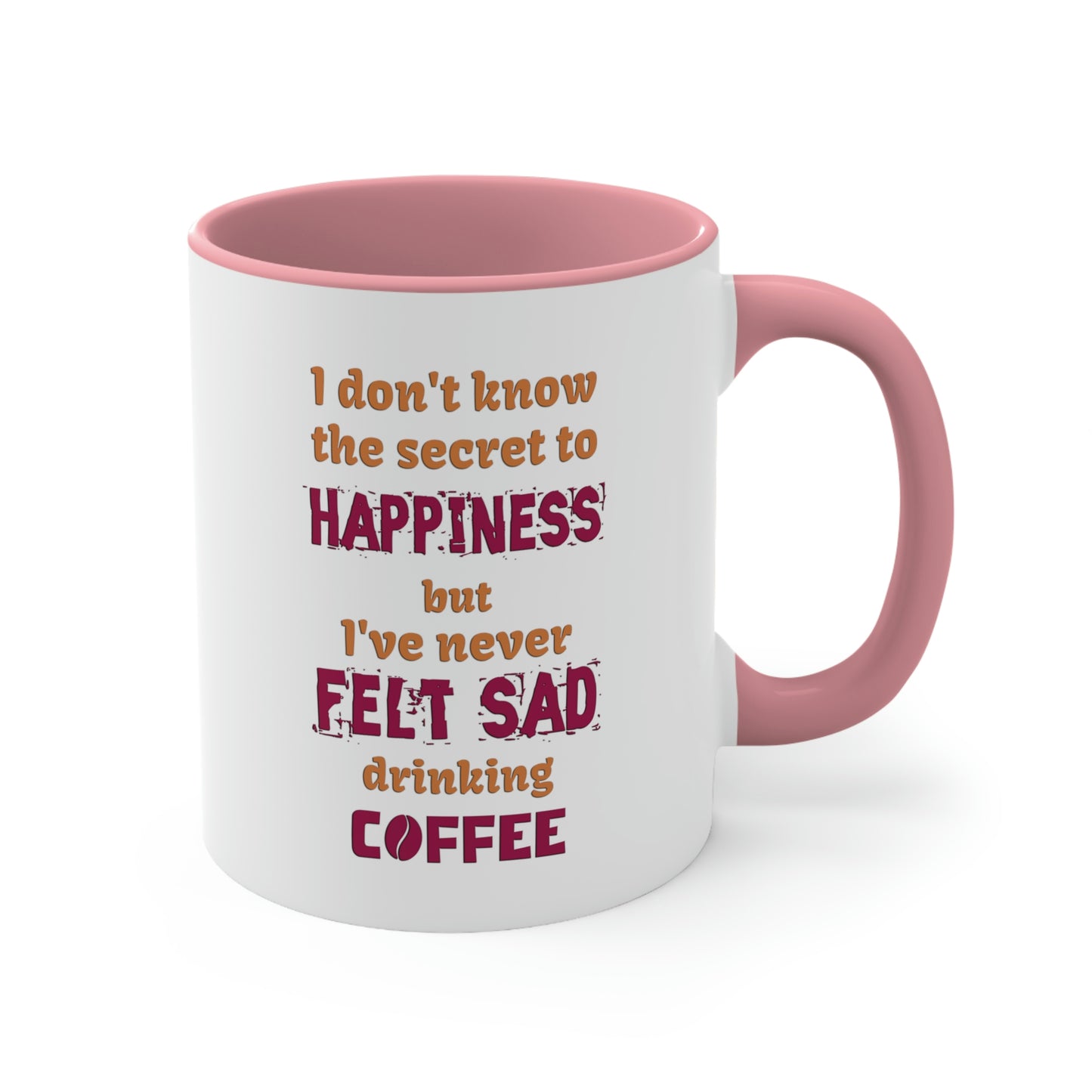 I don't know the secret to happiness but I've never felt sad drinking coffee.