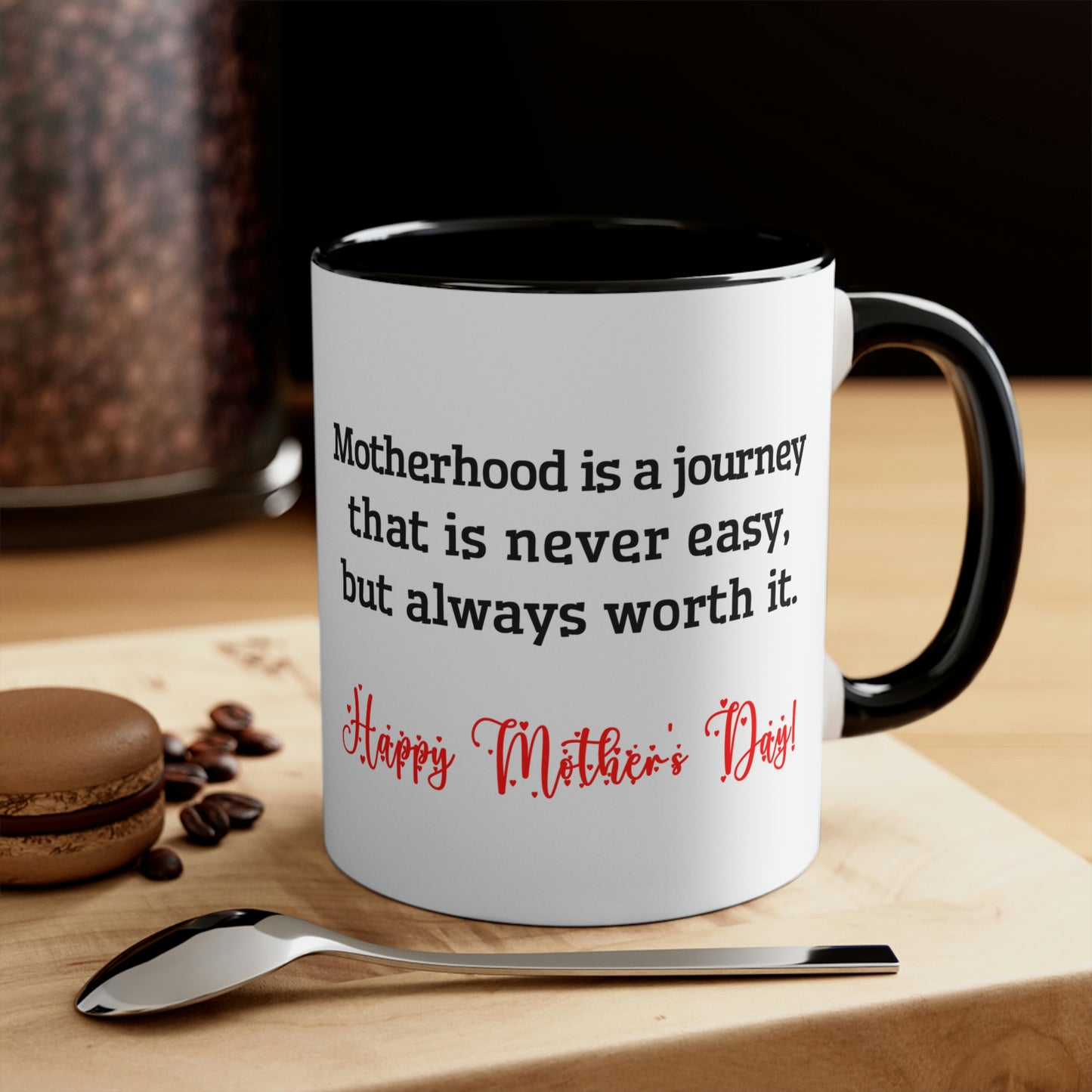 Mother's Day Coffee Mug - Motherhood is a journey that is never easy, but always worth it. Happy Mother's Day! Love you Mom.