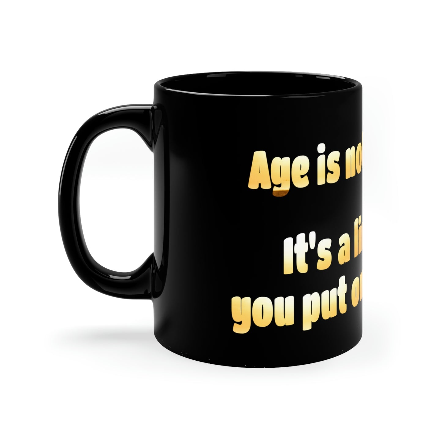 Life Quotes 11oz Black Coffee Mug - Age is not a Barrier, it's a limitation you put on your mind.