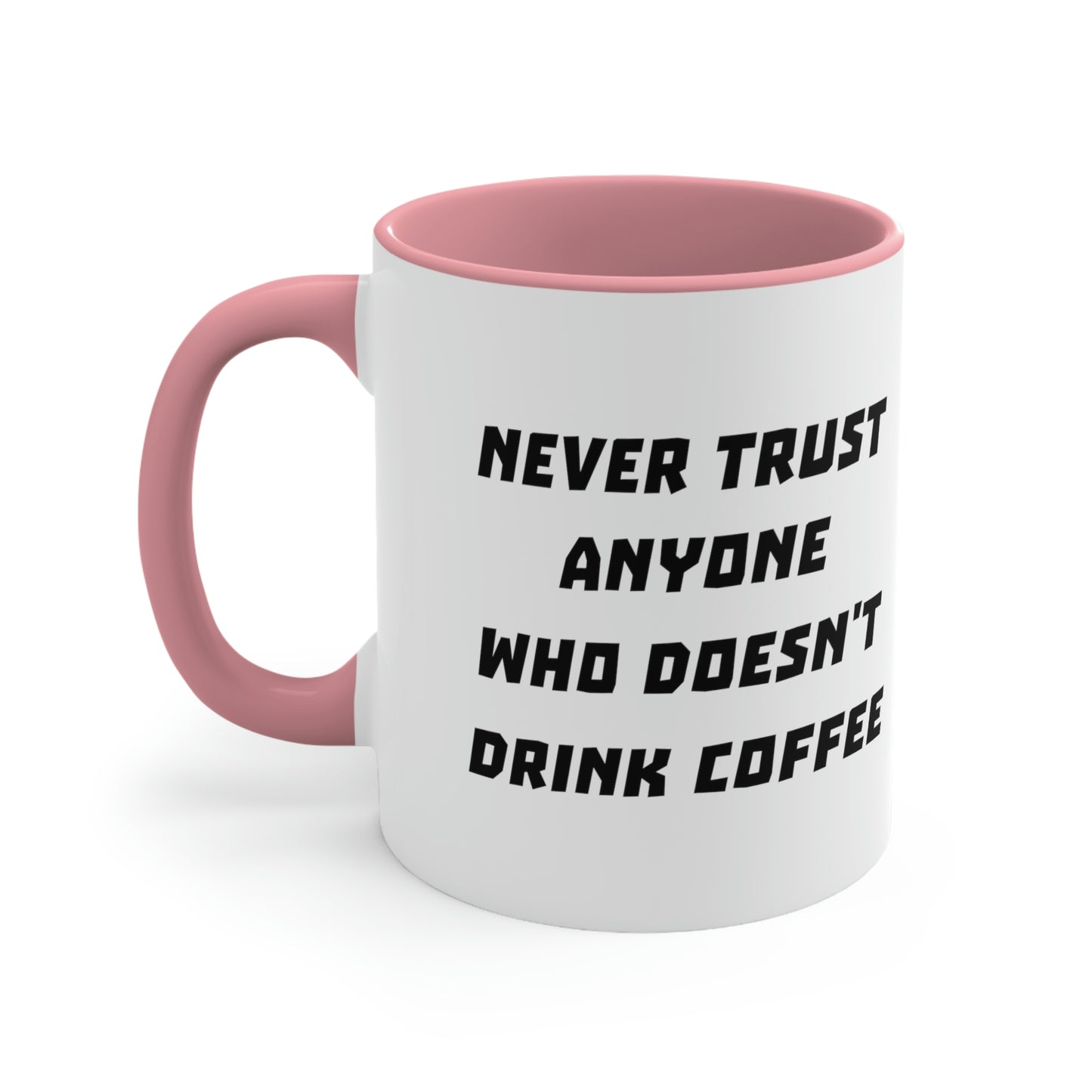 Coffee Mug - Never trust anyone who doesn't drink coffee