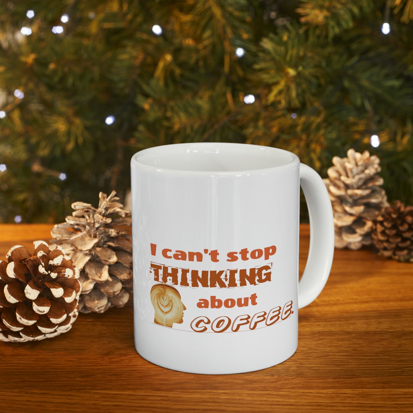 Coffee Mug - I Can't Stop Thinking About Coffee