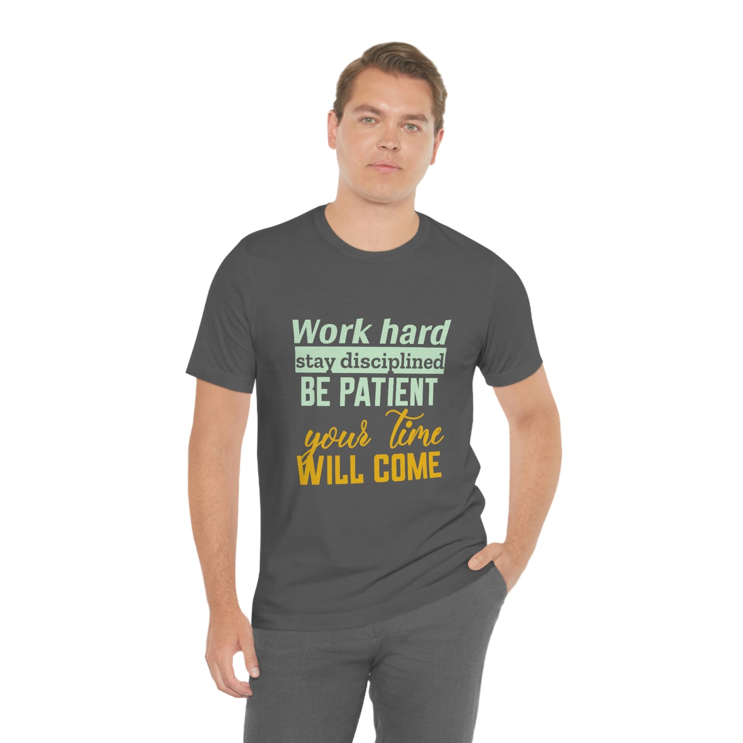 Motivational Short Sleeve T-Shirt - Work hard, stay discipline, be patient, your time will come.